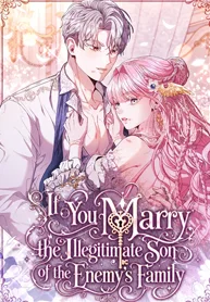 If You Marry the Illegitimate Son of the Enemy’s Family